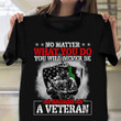 No Matter What You Do You Will Never Be As Badass As Veteran Shirt Sayings Proud Veteran Gift