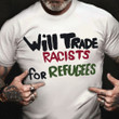 Will Trade Racists For Refugee Shirt