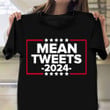 Mean Tweets 2024 Shirt Donald Trump Shirt Trump Merchandise