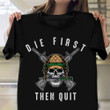 Die First Then Quit Military Veteran T-Shirt Army Motivational Skull Graphic Tee Veteran Gifts