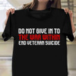 Do Not Give Into The War Within End Veteran Suicide Shirt Classic Tee Veterans Day Gift Ideas