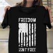Freedom Isn't Free Veteran Shirt Patriotic American Flag T-Shirt Veterans Day Gift Ideas