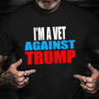 I'm A Vet Against Trump Shirt Veteran T-Shirt Veterans Day Gifts For Employees