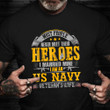 Most People Never Meet Their Heroes Shirt Pride US Navy Veteran T-Shirt Gifts For Navy Veterans