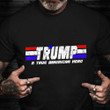 Trump A True American Hero Shirt Donald Trump Supporter Veteran T-Shirt Gifts For Veteran