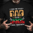 I Have Two Titles Dad And Iraq War Veteran T-Shirt Proud Served Veteran T-Shirt Dad Gifts 2021