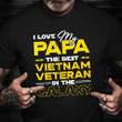 I Love My Papa The Best Vietnam Veteran In The Galaxy Shirt Proud Dad Army T-Shirt 2021 Gifts