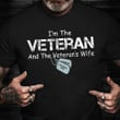 I'm The Veteran And The Veteran's Wife Shirt ​Military Retirement Gifts For Spouse Best 2021
