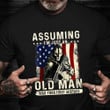 Assuming I'm Just An Old Man Was Your First Mistake Veteran Shirt Cool Gifts For Veterans
