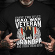 Two Titles Iraq War Veteran And Grandpa Shirt Iraq Veterans Day Shirt For Grandfather Gift
