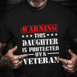 Warning This Daughter Is Protected By A Veteran Shirt Proud Dad Military T-Shirts 2021 Gifts