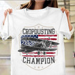 Crop Dusting Champion Shirt Crop Dusting Champion Duster Plane Aerial Veteran Day Gift