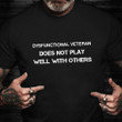 Dysfunctional Veteran Does Not Play Well With Others Shirt Dysfunctional Vet Leave Me Alone