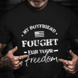 My Boyfriend Fought For Your Freedom T-Shirt Proud Veteran Girlfriend Shirt Veteran Day