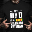 My Dad Is A Vietnam Veteran T-Shirt Proud Dad Vietnam Veteran Shirt Gift For Son Daughter