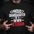 Proud Granddaughter Of A WWII Veteran Shirt Remembrance Veteran T-Shirt Presents For Daughter