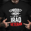 Proud Mom Of An Iraq Veteran Shirt Honoring Iraq Veteran T-Shirt Military Retirement Gift Ideas
