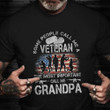 Army Veteran Most Important Call Grandpa Shirt Veterans Day 2021 Gift For Grandfather