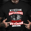 Who Needs A Superhero When Your Grandpa Is A Veteran Shirt USA Veteran T-Shirt Gifts For Uncle