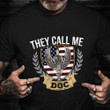 They Call Me DOC T-Shirt Proud Combat Medic Veteran Shirt Gift For Veterans Day
