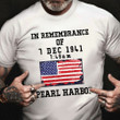 In Remembrance Of 7 Dec 1941 Pearl Harbor Shirt Old Navy American Flag Shirt Veterans Day Gifts