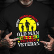 Never Underestimate An Old Man Shirt ​Vietnam Veteran T-Shirt Veteran Day Ideas Gifts 2021