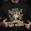 Never Underestimate An Old Man Shirt Proud US Navy Veteran T-Shirts Navy Gifts For Dad