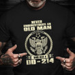 Never Underestimate An Old Man Who Has A DD 214 Shirt USA Soldier Veteran Clothing Patriot Gift