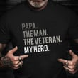 Papa The Man The Veteran The Hero Shirt Veterans Of America Pride T-Shirt Gifts For Grandpa