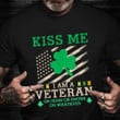 Kiss Me I Am A Veteran Shirt St Patricks Day T-Shirt Best Gifts For Veterans