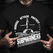 Surveil Attack Protect Serving Beneath The Deep Submariners Shirt Navy Veteran T-Shirt Gift