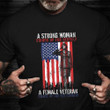 Female Veteran Shirt US Flag Patriotic Proud Woman Veteran Shirt Vets Day Gift