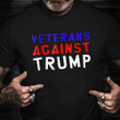 Veteran Against Trump Shirt Military Veteran Anti Trump T-Shirt Clothing