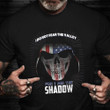 Veteran T-Shirt Skull I Do Not Fear The Valley For I Am The Shadow Patriotic Veteran Shirt