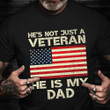 He's Not Just A Veteran He Is My Dad T-Shirt USA Flag Soldier Shirts Veterans Day Gifts For dad