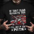 If This Flag Offends You I'll Help You Pack Shirt Old  USA Flag Quotes T-Shirt Veterans Gifts