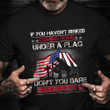 If You Haven't Risked Coming Home Under Flag Shirt Military Pride Memorial T-Shirt Veteran Gift