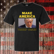 Donald Trump Mugshot Shirt Make America Trump Again T-Shirt MAGA Merch