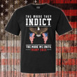 Trump 2024 T-Shirt The More They Indict The More We Unite Trump Tee Shirt Not Guilty Merch