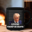 Trump Or Death Mug Legend Donald Trump Mugshot Mug MAGA Merch Never Surrender Merchandise