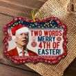 Biden Christmas Ornament Two Words Merry 4th Of Easter Funny Xmas Ornament FJB Merch