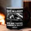 Trump Get In Loser We Are Taking America Back 2024 Mug Trump 2024 Merchandise