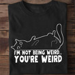 Cat I'm Not Being Weird You're Weird Shirt Funny Cute Gifts For Cat Person
