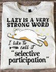 Cat Lazy Is A Very Strong Word Call It Selective Participation T-Shirt Funny Lazy Cat Shirt
