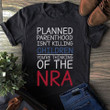 Planned Parenthood Isn't Killing Children Shirt You're Thinking Of The NRA T-Shirt
