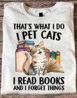 I Pet Cats I Read Books And I Forget Things T-Shirt Book Cat Lover Shirt Cute Gifts