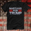 Martians For Trump Shirt 2024 Funny Political Trump Vote Clothing Gifts