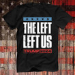 Trump 2024 Shirt The Left Left Us I Stand With Trump Shirt For Republican