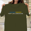 Zelensky Green Shirt Support Ukraine T-Shirt Fight Like Ukrainians Clothing
