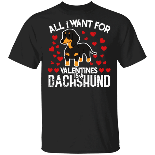 All I Want For Valentines Is A Dachshund T-Shirt Funny Valentines Day Shirt Men Women Gift